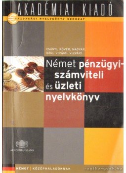 Virágh Árpád (szerk.) - Német pénzügyi-számviteli és üzleti nyelvkönyv - Középhaladóknak Virágh Árpád (szerk.) - Német pénzügyi-számviteli és üzleti nyelvkönyv - Középhaladóknak, 2011 antikvár könyv