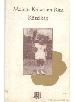 Molnár Krisztina Rita - Közelkép (dedikált) Molnár Krisztina Rita - Közelkép (dedikált), Budapest 1998 antikvár könyv