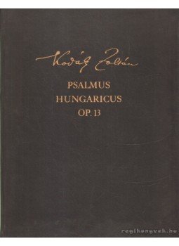 Kodály Zoltán - Psalmus Hungaricus op.13 Kodály Zoltán - Psalmus Hungaricus op.13, Budapest 1987 antikvár könyv