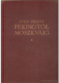 Sven Hedin - Pekingtől Moszkváig