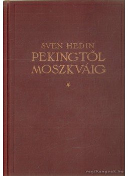 Sven Hedin - Pekingtől Moszkváig Sven Hedin - Pekingtől Moszkváig, Budapest 1924 antikvár könyv