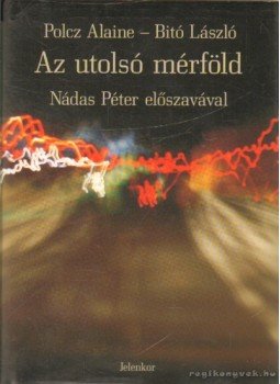 Polcz Alaine, Bitó László - Az utolsó mérföld Polcz Alaine, Bitó László - Az utolsó mérföld, Pécs 2007 antikvár könyv
