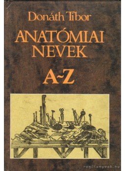 Donáth Tibor - Anatómiai nevek Donáth Tibor - Anatómiai nevek, Budapest 1994 antikvár könyv