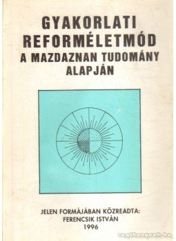 Ferencsik István - Gyakorlati reforméletmód Ferencsik István - Gyakorlati reforméletmód, 1996 antikvár könyv