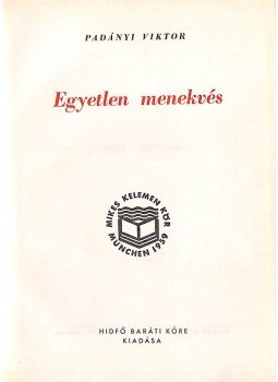 Padányi Viktor - Egyetlen menekvés Padányi Viktor - Egyetlen menekvés, Buenos Aires 1967 antikvár könyv