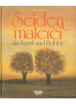 Hahn, Susanne - Seidenmalerei als Kunst und Hobby Hahn, Susanne - Seidenmalerei als Kunst und Hobby, 1987 antikvár könyv