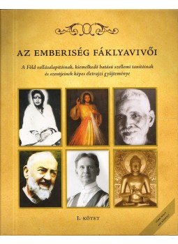 Balikó Nándor, Baló Anna, Dankovics Attila, Kőhegyi Attila, Mihály András, Turcsik Zita, Végh József - Az emberiség fáklyavivői I. Balikó Nándor, Baló Anna, Dankovics Attila, Kőhegyi Attila, Mihály András, Turcsik Zita, Végh József - Az emberiség fáklyavivői I., 2007 antikvár könyv