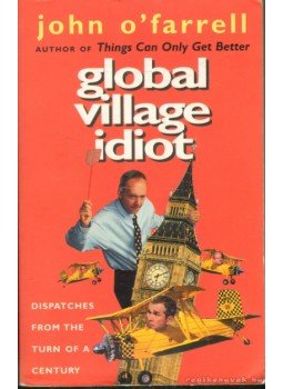 John O'Farrell - Global Village Idiot John O'Farrell - Global Village Idiot, 2002 antikvár könyv