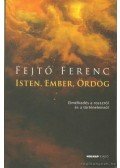 Fejtő Ferenc - Isten, ember, ördög