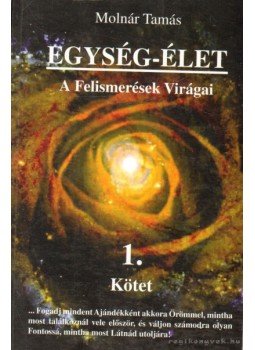 Molnár Tamás - Egység-élet 1. kötet (dedikált) Molnár Tamás - Egység-élet 1. kötet (dedikált), 2005 antikvár könyv