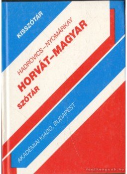 Hadrovics László, Nyomárkay István - Horvát-magyar kisszótár Hadrovics László, Nyomárkay István - Horvát-magyar kisszótár, Budapest 1997 antikvár könyv