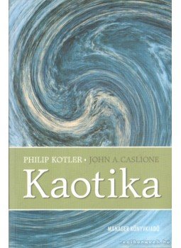 Kotler, Philip, Caslione, John A. - Kaotika Kotler, Philip, Caslione, John A. - Kaotika, Budapest 2011 antikvár könyv