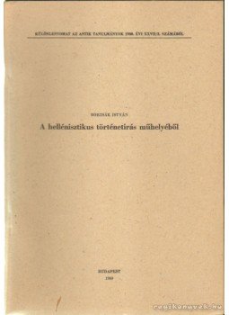 Borzsák István - A hellénisztikus történetírás műhelyéből Borzsák István - A hellénisztikus történetírás műhelyéből, Budapest 1980 antikvár könyv