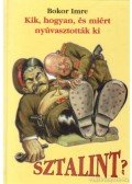 Bokor Imre - Kik, hogyan, és miért nyuvasztották ki Sztálint?