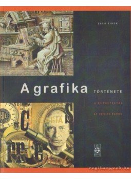 Zala Tibor - A grafika története Zala Tibor - A grafika története, 2004 antikvár könyv