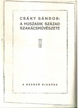 Csáky Sándor - A huszadik század szakácsművészete I-III. Csáky Sándor - A huszadik század szakácsművészete I-III., 1929 antikvár könyv