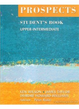 Howard-Williams, Deirdre, Taylor, James, Wilson, Ken - Prospects Upper-intermediate Student's Book Howard-Williams, Deirdre, Taylor, James, Wilson, Ken - Prospects Upper-intermediate Student's Book, 2003 antikvár könyv