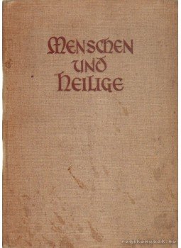 Mohr, Heinrich (szerk.) - Menschen und Heilige Mohr, Heinrich (szerk.) - Menschen und Heilige, 1930 antikvár könyv