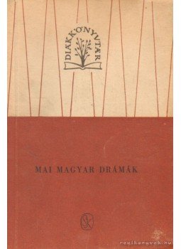 Darvas József, Dobozy Imre, Illés Béla, Mesterházy Lajos - Mai magyar drámák Darvas József, Dobozy Imre, Illés Béla, Mesterházy Lajos - Mai magyar drámák, Budapest 1961 antikvár könyv