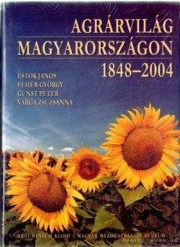 Fehér György, Gunst Péter, Estók János, Varga Zsuzsanna - Agrárvilág Magyarországon 1848-2004 Fehér György, Gunst Péter, Estók János, Varga Zsuzsanna - Agrárvilág Magyarországon 1848-2004, 2008 antikvár könyv