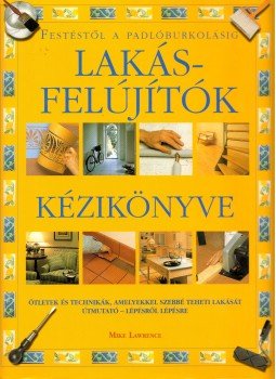 Lawrence, Mike - Lakásfelújítók kézikönyve Lawrence, Mike - Lakásfelújítók kézikönyve, Budapest 0 antikvár könyv