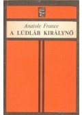 Anatole France - A lúdláb királynő