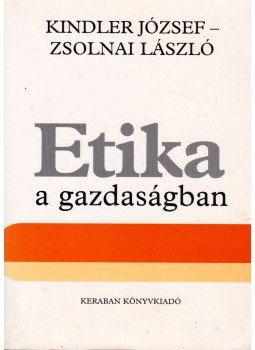 Kindler József, Zsolnai László - Etika a gazdaságban Kindler József, Zsolnai László - Etika a gazdaságban, Budapest 1993 antikvár könyv