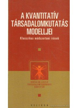 Bertalan László (szerk.) - A kvantitatív társadalomkutatás modelljei Bertalan László (szerk.) - A kvantitatív társadalomkutatás modelljei, Budapest 2006 antikvár könyv