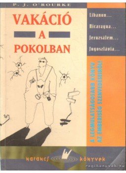 O Rourke, P. J. - Vakáció a pokolban O Rourke, P. J. - Vakáció a pokolban, 1994 antikvár könyv