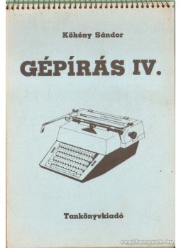 Kökény Sándor - Gépírás IV. Kökény Sándor - Gépírás IV., Budapest 1985 antikvár könyv