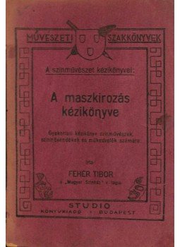 Fehér Tibor - A maszkirozás kézikönyve Fehér Tibor - A maszkirozás kézikönyve, Budapest 1943 antikvár könyv