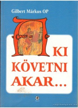 Gilbert Márkus - Aki követni akar Gilbert Márkus - Aki követni akar, Pannonhalma 1996 antikvár könyv