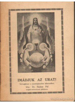 Dr. Halász Pál - Imádjuk az Urat! Dr. Halász Pál - Imádjuk az Urat!, 1937 antikvár könyv