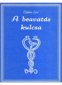 Eliphas Lévi - A beavatás kulcsa Eliphas Lévi - A beavatás kulcsa, 0 antikvár könyv