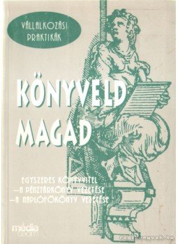 Horváth Miklós, Horváthné Szabó Beáta, dr. Mészáros Gyuláné Sibinger Márta - Könyveld magad Horváth Miklós, Horváthné Szabó Beáta, dr. Mészáros Gyuláné Sibinger Márta - Könyveld magad, 0 antikvár könyv