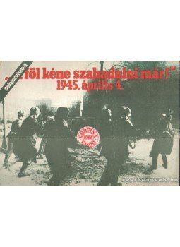 Somlyai Magda - ''...föl kéne szabadulni már!'' 1945. április 4. Somlyai Magda - ''...föl kéne szabadulni már!'' 1945. április 4., 1985 antikvár könyv
