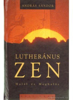 Sándor András - Lutheránus Zen Sándor András - Lutheránus Zen, Pozsony 2004 antikvár könyv