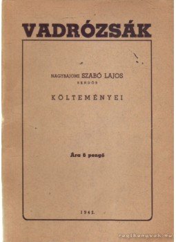 Nagybajomi Szabó Lajos - Vadrózsák Nagybajomi Szabó Lajos - Vadrózsák, Budapest 1942 antikvár könyv