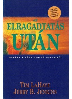 LaHaye, Tim, Jenkins, Jerry B. - Az elragadtatás után LaHaye, Tim, Jenkins, Jerry B. - Az elragadtatás után, Budapest 1998 antikvár könyv