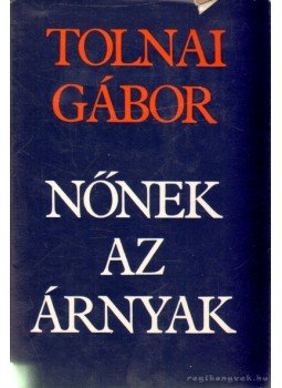 Tolnai Gábor - Nőnek az árnyak Tolnai Gábor - Nőnek az árnyak, Budapest 1981 antikvár könyv