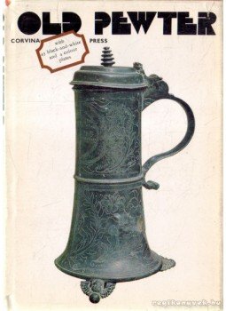 Weiner Piroska - Old Pewter in Hungarian Collections Weiner Piroska - Old Pewter in Hungarian Collections, 1971 antikvár könyv
