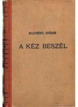 Majthényi György - A kéz beszél Majthényi György - A kéz beszél, Budapest 0 antikvár könyv