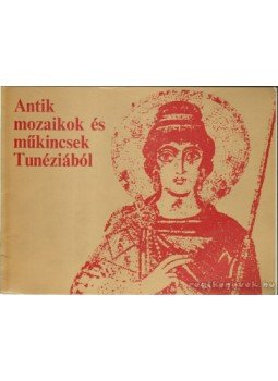 - Antik mozaikok és műkincsek Tunéziából - Antik mozaikok és műkincsek Tunéziából, Budapest 1974 antikvár könyv