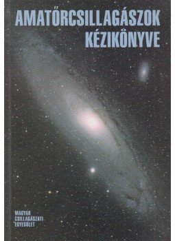 Mizser Attila - Amatőrcsillagászok kézikönyve Mizser Attila - Amatőrcsillagászok kézikönyve, Budapest 2002 antikvár könyv