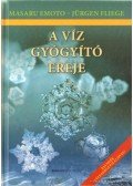 Fliege, Jürgen,Emoto, Masaru - A víz gyógyító ereje