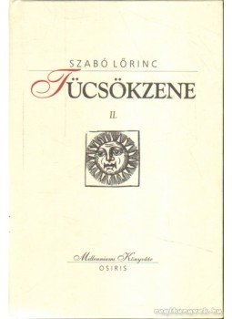 Szabó Lőrinc - Tücsökzene I-II. Szabó Lőrinc - Tücsökzene I-II., Budapest 2000 antikvár könyv