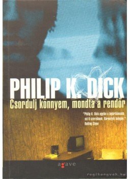 Philip K. Dick - Csordulj könnyem, mondta a rendőr Philip K. Dick - Csordulj könnyem, mondta a rendőr, Budapest 2006 antikvár könyv
