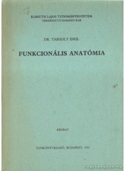 Tarsoly Emil - Funkcionális anatómia Tarsoly Emil - Funkcionális anatómia, Budapest 1991 antikvár könyv