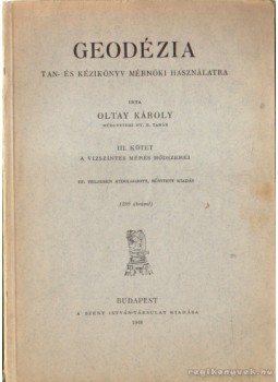 Oltay Károly - Geodézia III. kötet Oltay Károly - Geodézia III. kötet, Budapest 1948 antikvár könyv