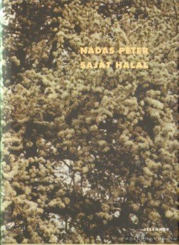 Nádas Péter - Saját halál Nádas Péter - Saját halál, Pécs 2004 antikvár könyv
